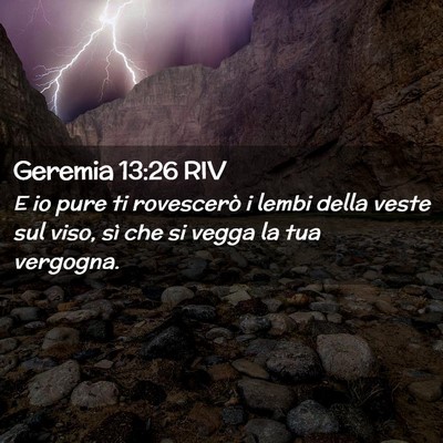 Picture 02 - Geremia 13:26 RIV - E io pure ti rovescerò i lembi della veste sul - Bible Verse Picture