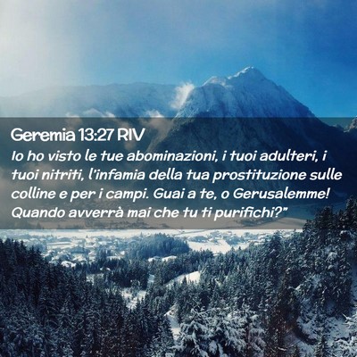 Picture 02 - Geremia 13:27 RIV - Io ho visto le tue abominazioni, i tuoi adulteri, - Bible Verse Picture