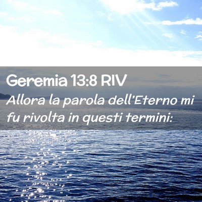 Picture 02 - Geremia 13:8 RIV - Allora la parola dell’Eterno mi fu rivolta in - Bible Verse Picture