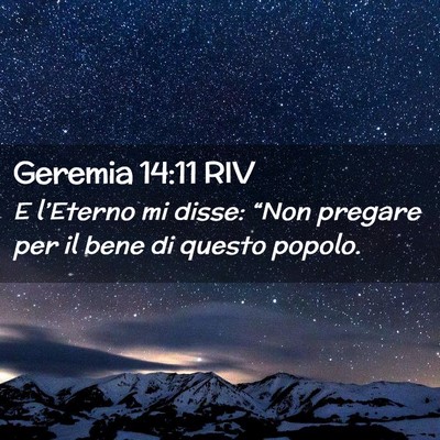 Picture 02 - Geremia 14:11 RIV - E l’Eterno mi disse: “Non pregare per il bene - Bible Verse Picture