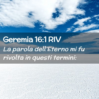 Picture 02 - Geremia 16:1 RIV - La parola dell’Eterno mi fu rivolta in questi - Bible Verse Picture