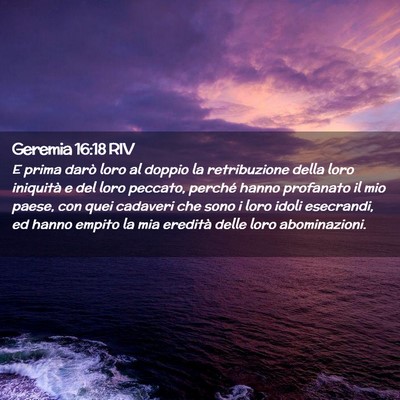Picture 02 - Geremia 16:18 RIV - E prima darò loro al doppio la retribuzione - Bible Verse Picture
