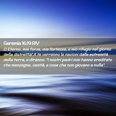 Picture 02 - Geremia 16:19 RIV - O Eterno, mia forza, mia fortezza, e mio rifugio - Bible Verse Picture