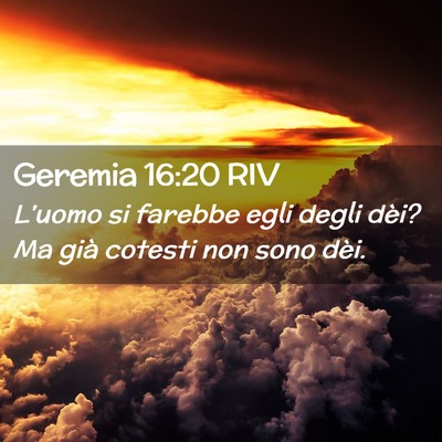 Picture 02 - Geremia 16:20 RIV - L’uomo si farebbe egli degli dèi? Ma già - Bible Verse Picture