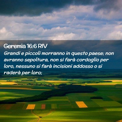 Picture 02 - Geremia 16:6 RIV - Grandi e piccoli morranno in questo paese; non - Bible Verse Picture