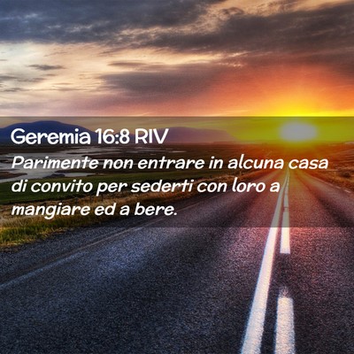 Picture 02 - Geremia 16:8 RIV - Parimente non entrare in alcuna casa di convito - Bible Verse Picture
