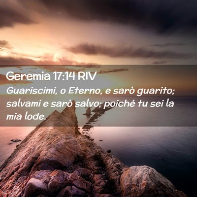 Picture 02 - Geremia 17:14 RIV - Guariscimi, o Eterno, e sarò guarito; salvami e - Bible Verse Picture