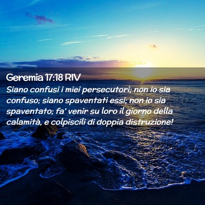 Picture 02 - Geremia 17:18 RIV - Siano confusi i miei persecutori; non io sia - Bible Verse Picture