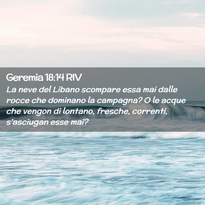 Picture 02 - Geremia 18:14 RIV - La neve del Libano scompare essa mai dalle rocce - Bible Verse Picture