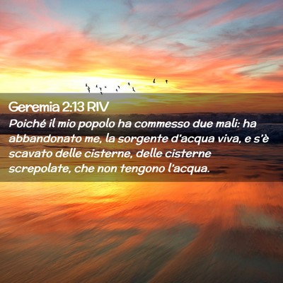 Picture 02 - Geremia 2:13 RIV - Poiché il mio popolo ha commesso due mali: ha - Bible Verse Picture
