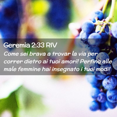 Picture 02 - Geremia 2:33 RIV - Come sei brava a trovar la via per correr dietro - Bible Verse Picture