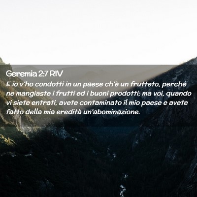Picture 02 - Geremia 2:7 RIV - E io v’ho condotti in un paese ch’è un - Bible Verse Picture