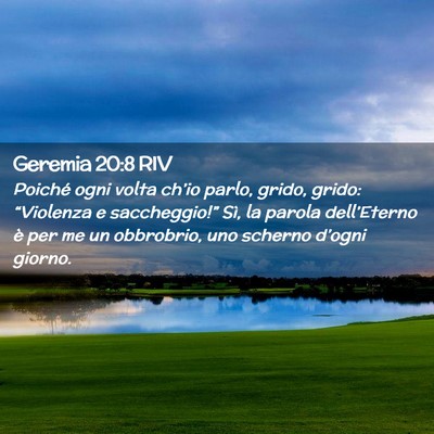 Picture 02 - Geremia 20:8 RIV - Poiché ogni volta ch’io parlo, grido, grido: - Bible Verse Picture