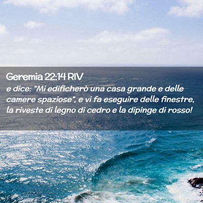 Picture 02 - Geremia 22:14 RIV - e dice: “Mi edificherò una casa grande e delle - Bible Verse Picture