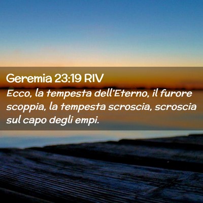 Picture 02 - Geremia 23:19 RIV - Ecco, la tempesta dell’Eterno, il furore - Bible Verse Picture