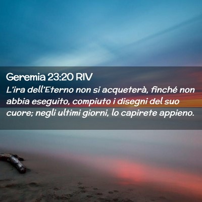 Picture 02 - Geremia 23:20 RIV - L’ira dell’Eterno non si acqueterà, finché - Bible Verse Picture
