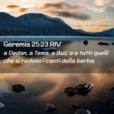 Picture 02 - Geremia 25:23 RIV - a Dedan, a Tema, a Buz, e a tutti quelli che si - Bible Verse Picture