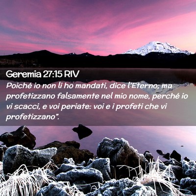 Picture 02 - Geremia 27:15 RIV - Poiché io non li ho mandati, dice l’Eterno; ma - Bible Verse Picture