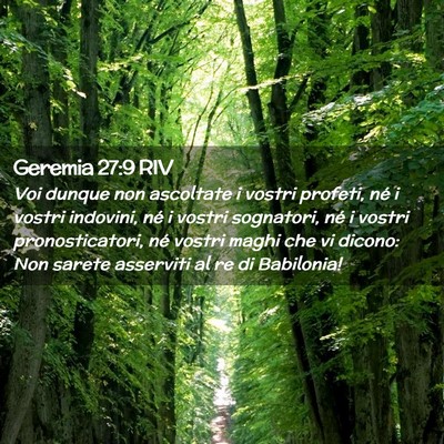 Picture 02 - Geremia 27:9 RIV - Voi dunque non ascoltate i vostri profeti, né i - Bible Verse Picture