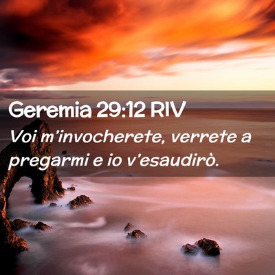 Picture 02 - Geremia 29:12 RIV - Voi m’invocherete, verrete a pregarmi e io - Bible Verse Picture