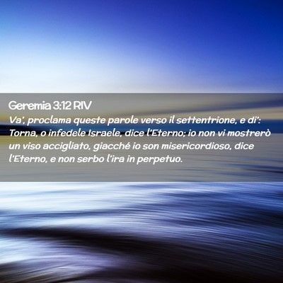 Picture 02 - Geremia 3:12 RIV - Va’, proclama queste parole verso il - Bible Verse Picture
