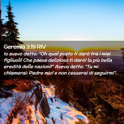Picture 02 - Geremia 3:19 RIV - Io avevo detto: “Oh qual posto ti darò tra i - Bible Verse Picture