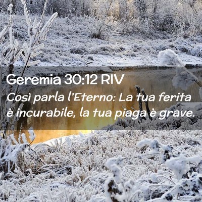 Picture 02 - Geremia 30:12 RIV - Così parla l’Eterno: La tua ferita è - Bible Verse Picture