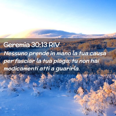 Picture 02 - Geremia 30:13 RIV - Nessuno prende in mano la tua causa per fasciar - Bible Verse Picture