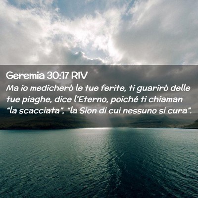 Picture 02 - Geremia 30:17 RIV - Ma io medicherò le tue ferite, ti guarirò delle - Bible Verse Picture
