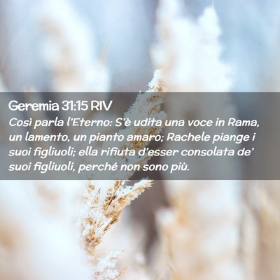 Picture 02 - Geremia 31:15 RIV - Così parla l’Eterno: S’è udita una voce in - Bible Verse Picture