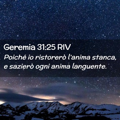 Picture 02 - Geremia 31:25 RIV - Poiché io ristorerò l’anima stanca, e - Bible Verse Picture