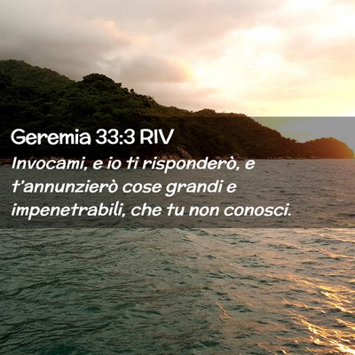 Picture 02 - Geremia 33:3 RIV - Invocami, e io ti risponderò, e t’annunzierò - Bible Verse Picture