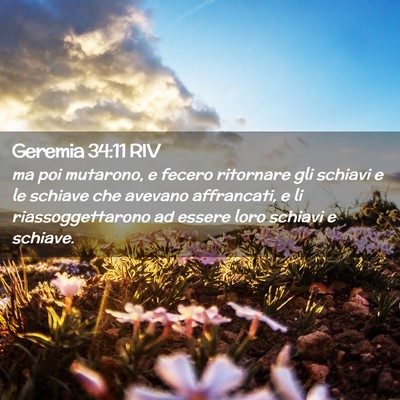 Picture 02 - Geremia 34:11 RIV - ma poi mutarono, e fecero ritornare gli schiavi e - Bible Verse Picture