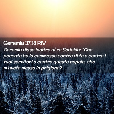 Picture 02 - Geremia 37:18 RIV - Geremia disse inoltre al re Sedekia: “Che - Bible Verse Picture