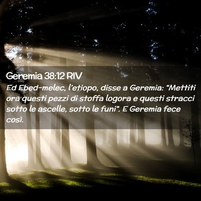 Picture 02 - Geremia 38:12 RIV - Ed Ebed-melec, l’etiopo, disse a Geremia: - Bible Verse Picture