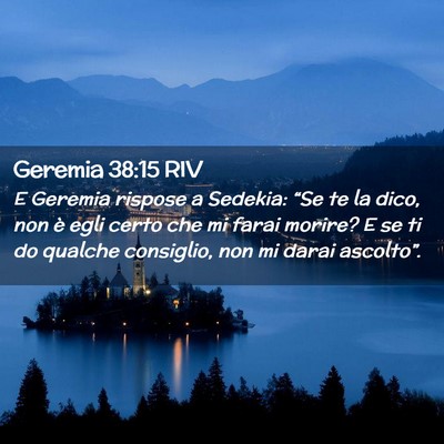 Picture 02 - Geremia 38:15 RIV - E Geremia rispose a Sedekia: “Se te la dico, - Bible Verse Picture