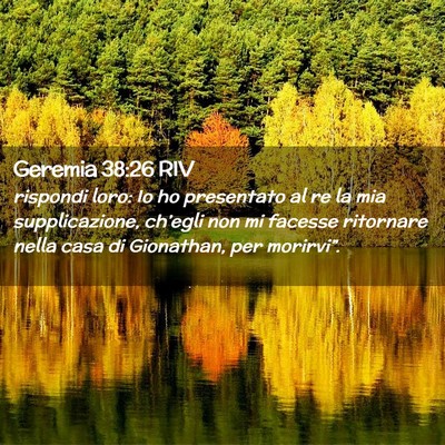 Picture 02 - Geremia 38:26 RIV - rispondi loro: Io ho presentato al re la mia - Bible Verse Picture
