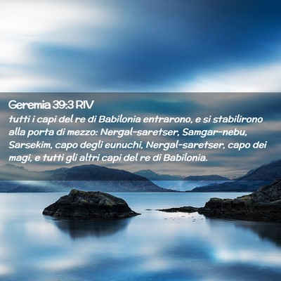 Picture 02 - Geremia 39:3 RIV - tutti i capi del re di Babilonia entrarono, e si - Bible Verse Picture