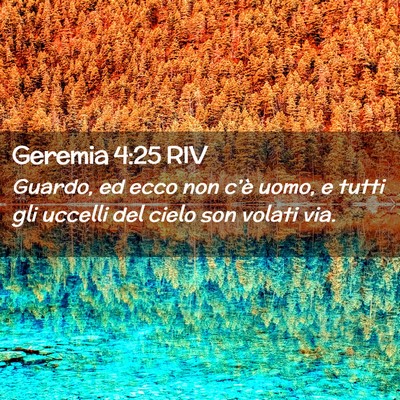 Picture 02 - Geremia 4:25 RIV - Guardo, ed ecco non c’è uomo, e tutti gli - Bible Verse Picture