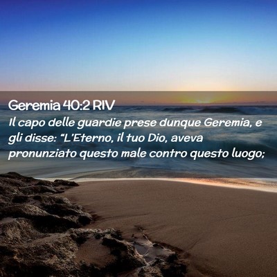 Picture 02 - Geremia 40:2 RIV - Il capo delle guardie prese dunque Geremia, e gli - Bible Verse Picture
