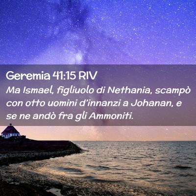 Picture 02 - Geremia 41:15 RIV - Ma Ismael, figliuolo di Nethania, scampò con - Bible Verse Picture