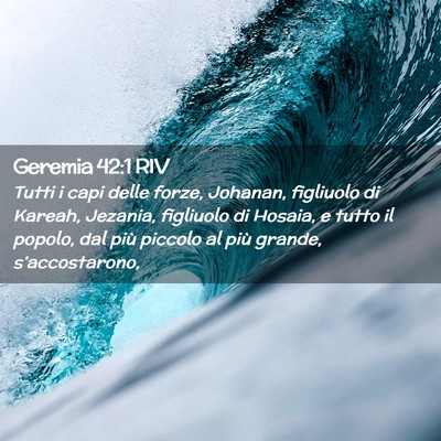 Picture 02 - Geremia 42:1 RIV - Tutti i capi delle forze, Johanan, figliuolo di - Bible Verse Picture