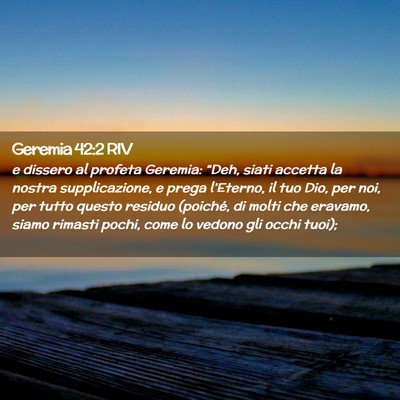 Picture 02 - Geremia 42:2 RIV - e dissero al profeta Geremia: “Deh, siati - Bible Verse Picture