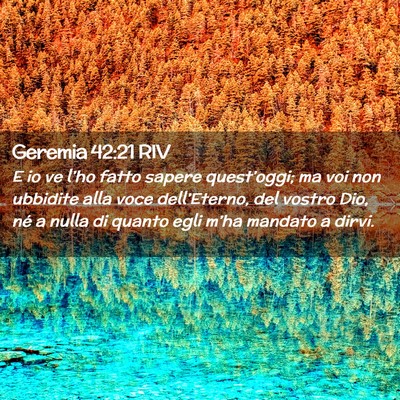Picture 02 - Geremia 42:21 RIV - E io ve l’ho fatto sapere quest’oggi; ma voi - Bible Verse Picture