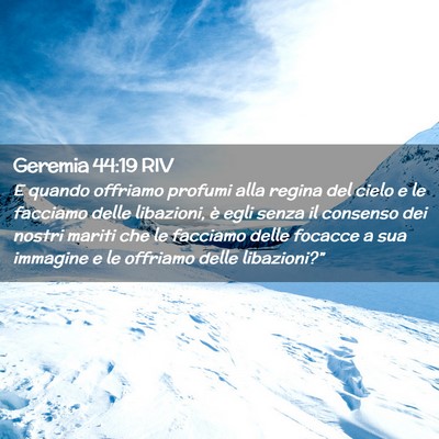 Picture 02 - Geremia 44:19 RIV - E quando offriamo profumi alla regina del cielo e - Bible Verse Picture