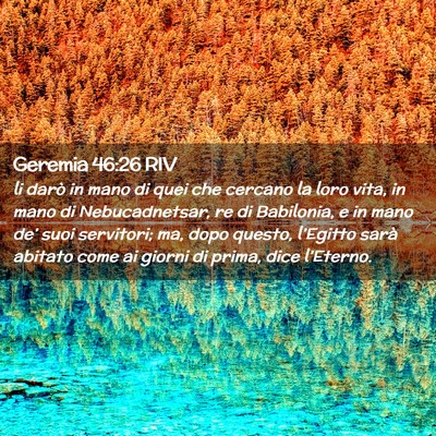 Picture 02 - Geremia 46:26 RIV - li darò in mano di quei che cercano la loro - Bible Verse Picture