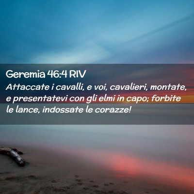 Picture 02 - Geremia 46:4 RIV - Attaccate i cavalli, e voi, cavalieri, montate, e - Bible Verse Picture