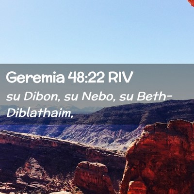 Picture 02 - Geremia 48:22 RIV - su Dibon, su Nebo, su - Bible Verse Picture