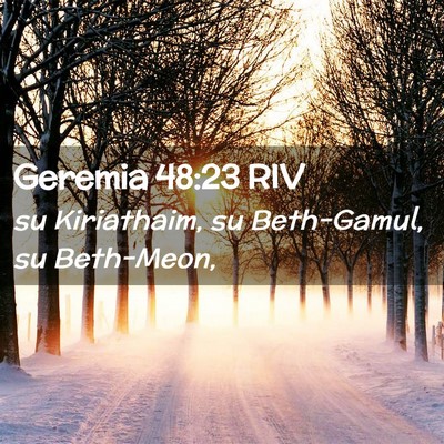 Picture 02 - Geremia 48:23 RIV - su Kiriathaim, su Beth-Gamul, su - Bible Verse Picture