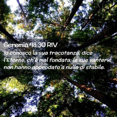 Picture 02 - Geremia 48:30 RIV - Io conosco la sua tracotanza, dice l’Eterno, - Bible Verse Picture